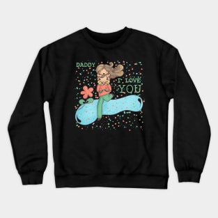 I love you Daddy Crewneck Sweatshirt